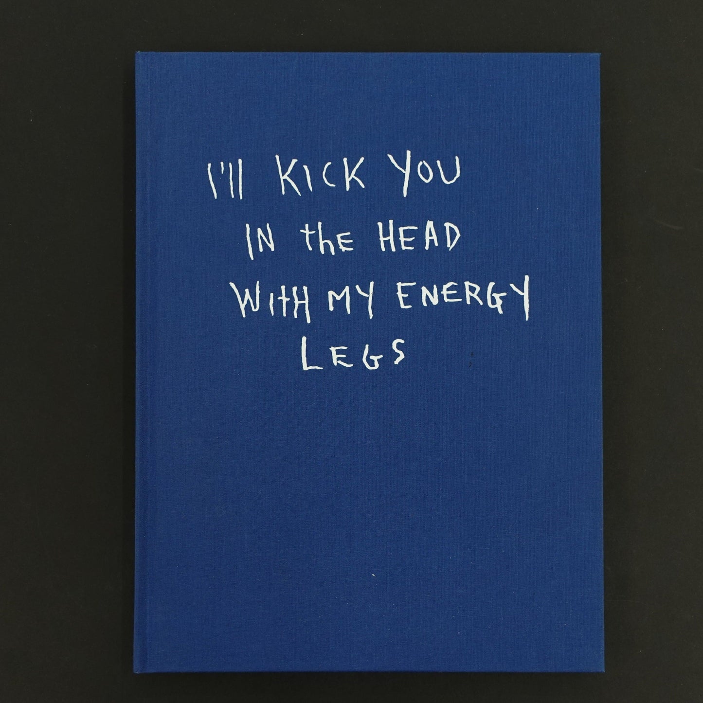 I'LL KICK YOU IN THE HEAD WITH MY ENERGY LEGS by Jonnie Craig